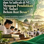Mengulik NU Sulsel! Banyak Tokoh DDI dan As’adiyah di NU, Mengapa Pendidikan Tak Ikut Besar?